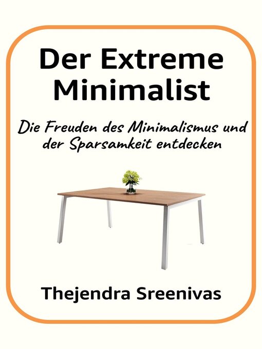 Title details for Der Extreme Minimalist--Die Freuden des Minimalismus und der Sparsamkeit entdecken by Thejendra Sreenivas - Available